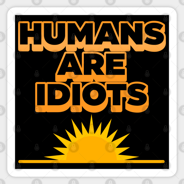 Humans Are Idiots ))(( The Future's Not So Bright Sticker by darklordpug